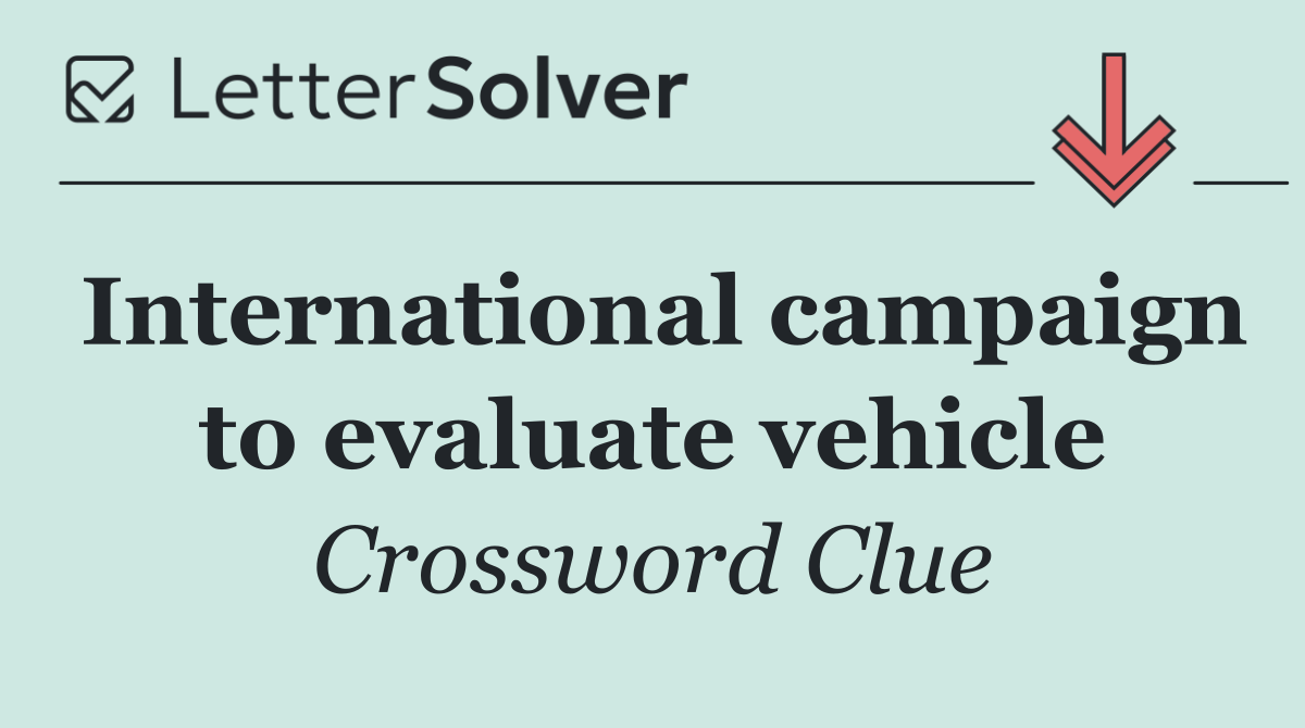 International campaign to evaluate vehicle