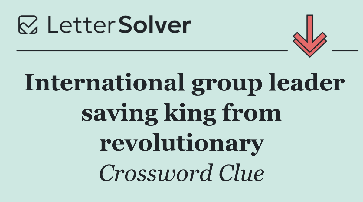 International group leader saving king from revolutionary