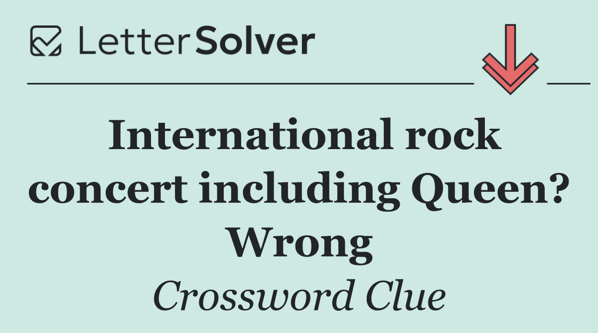 International rock concert including Queen? Wrong
