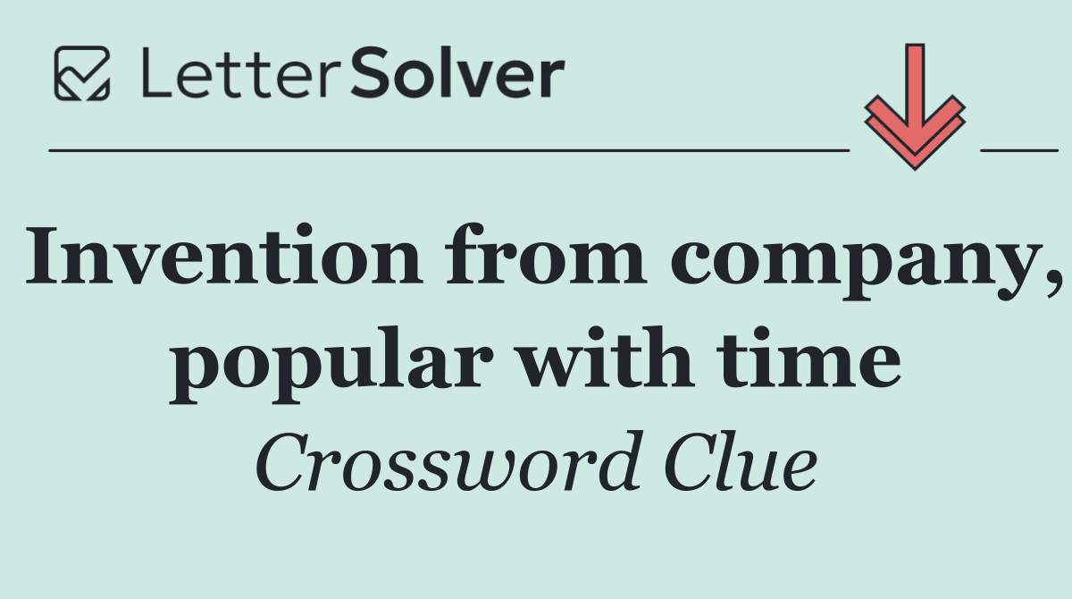 Invention from company, popular with time
