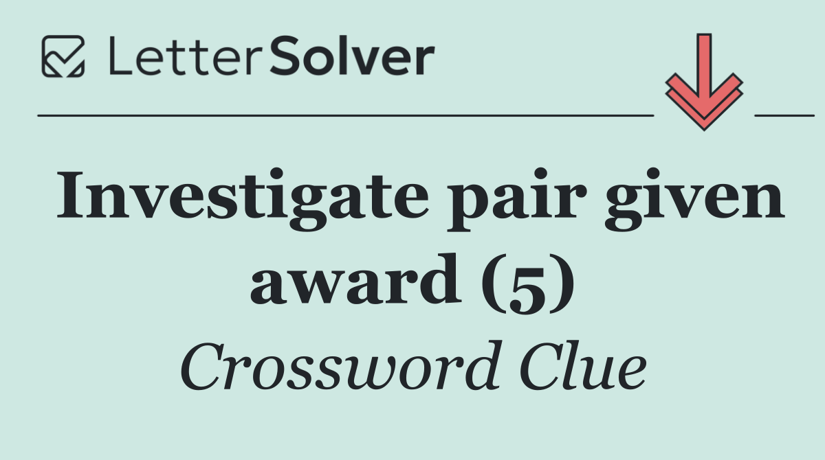 Investigate pair given award (5)