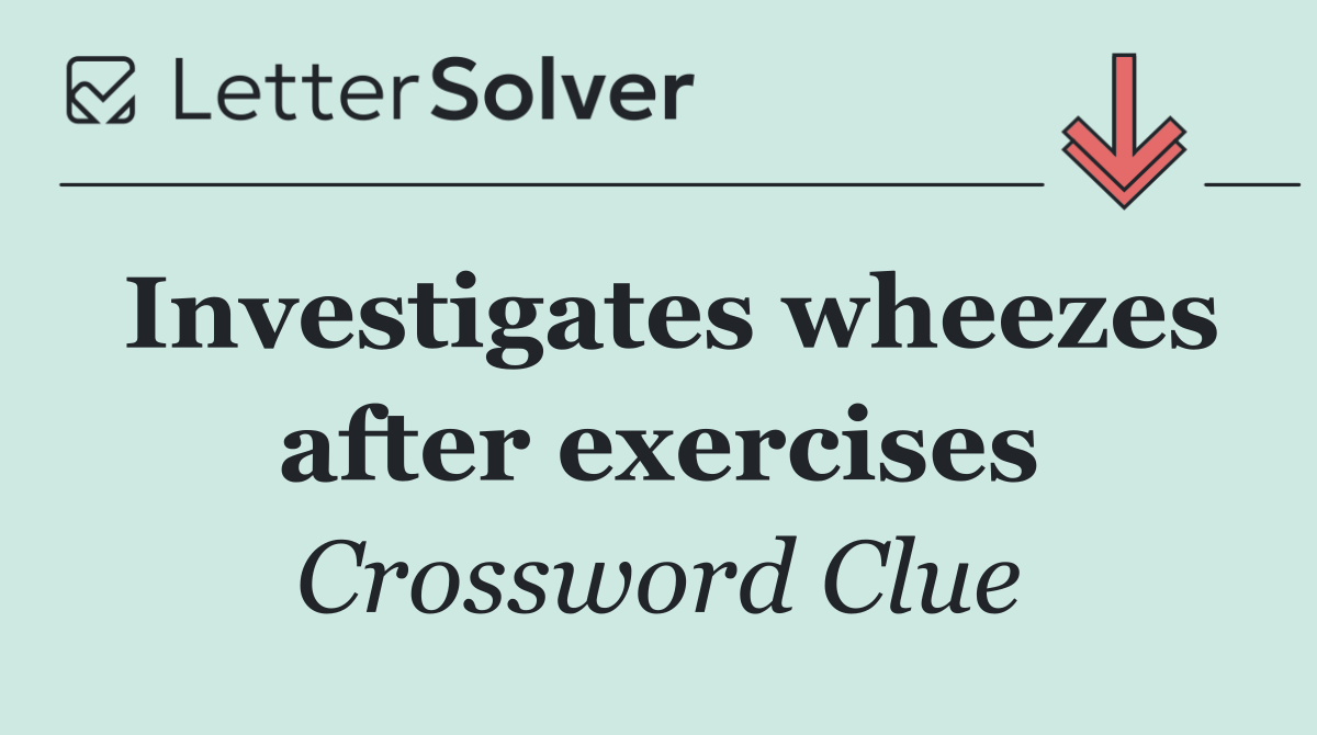 Investigates wheezes after exercises