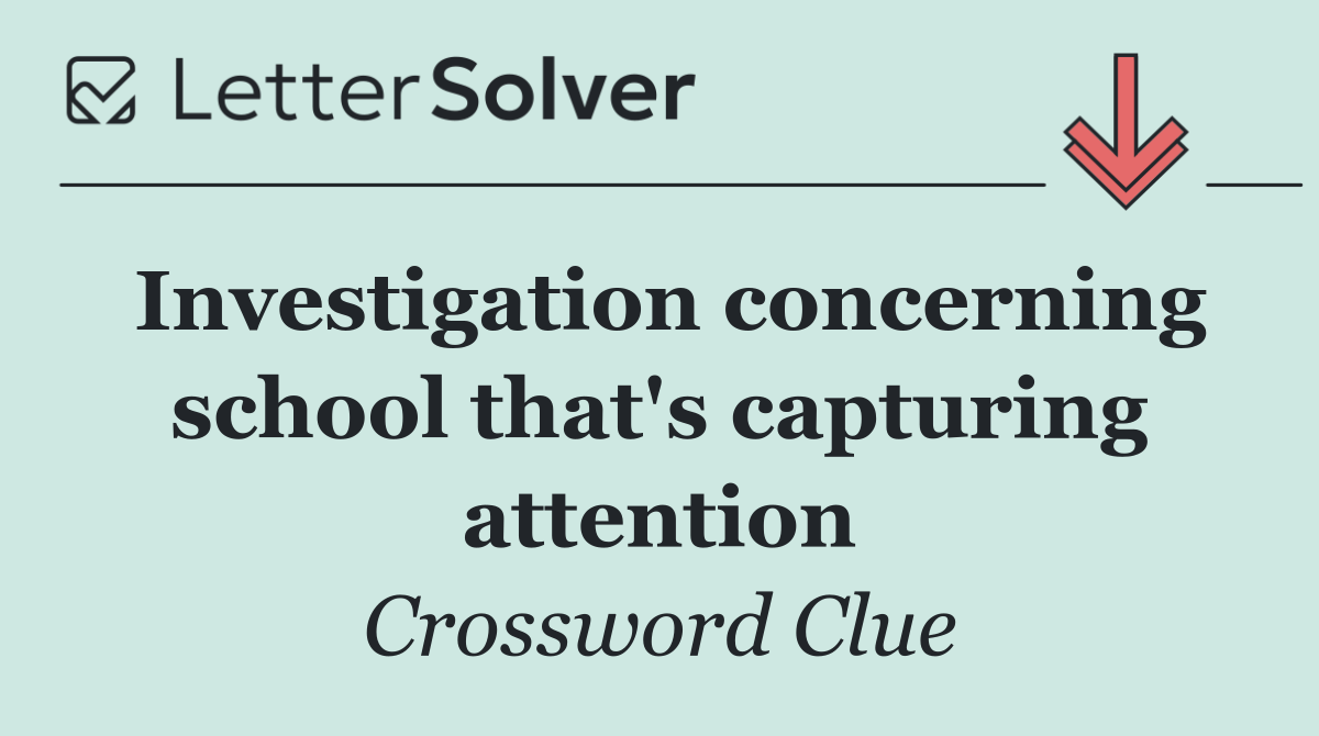 Investigation concerning school that's capturing attention