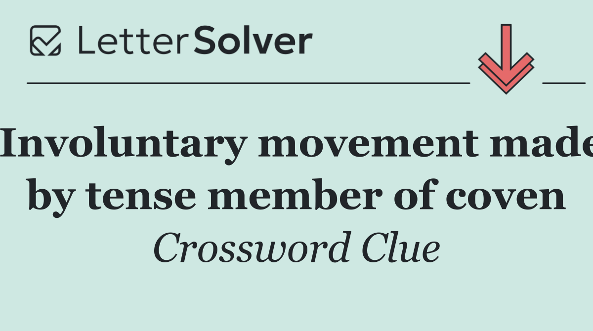 Involuntary movement made by tense member of coven