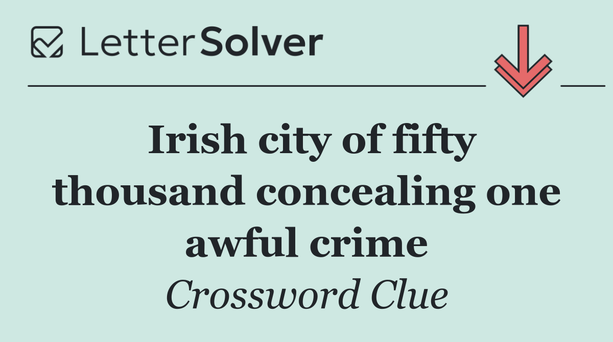 Irish city of fifty thousand concealing one awful crime