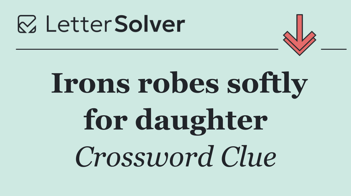 Irons robes softly for daughter