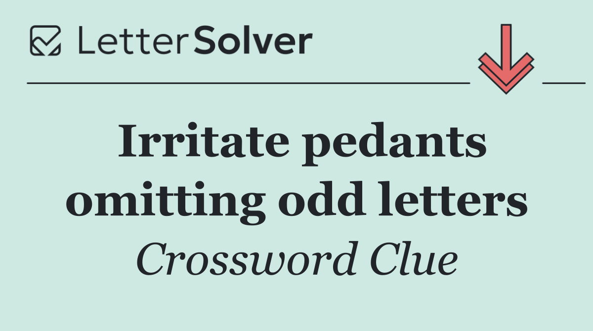 Irritate pedants omitting odd letters