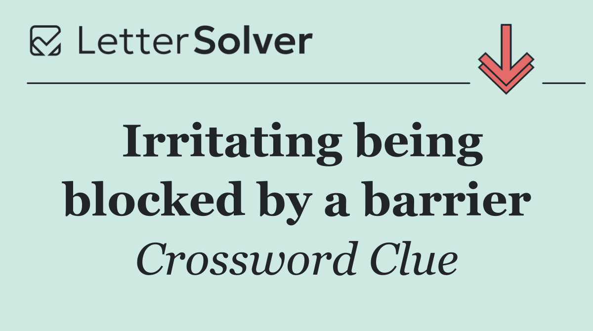 Irritating being blocked by a barrier