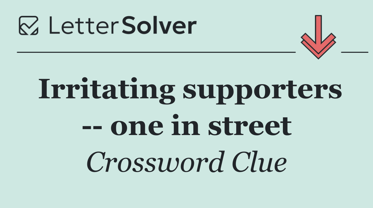 Irritating supporters    one in street