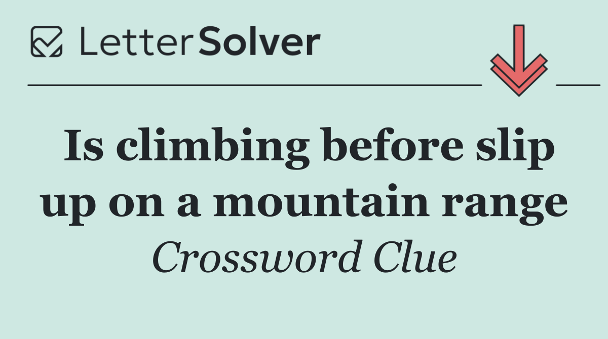 Is climbing before slip up on a mountain range