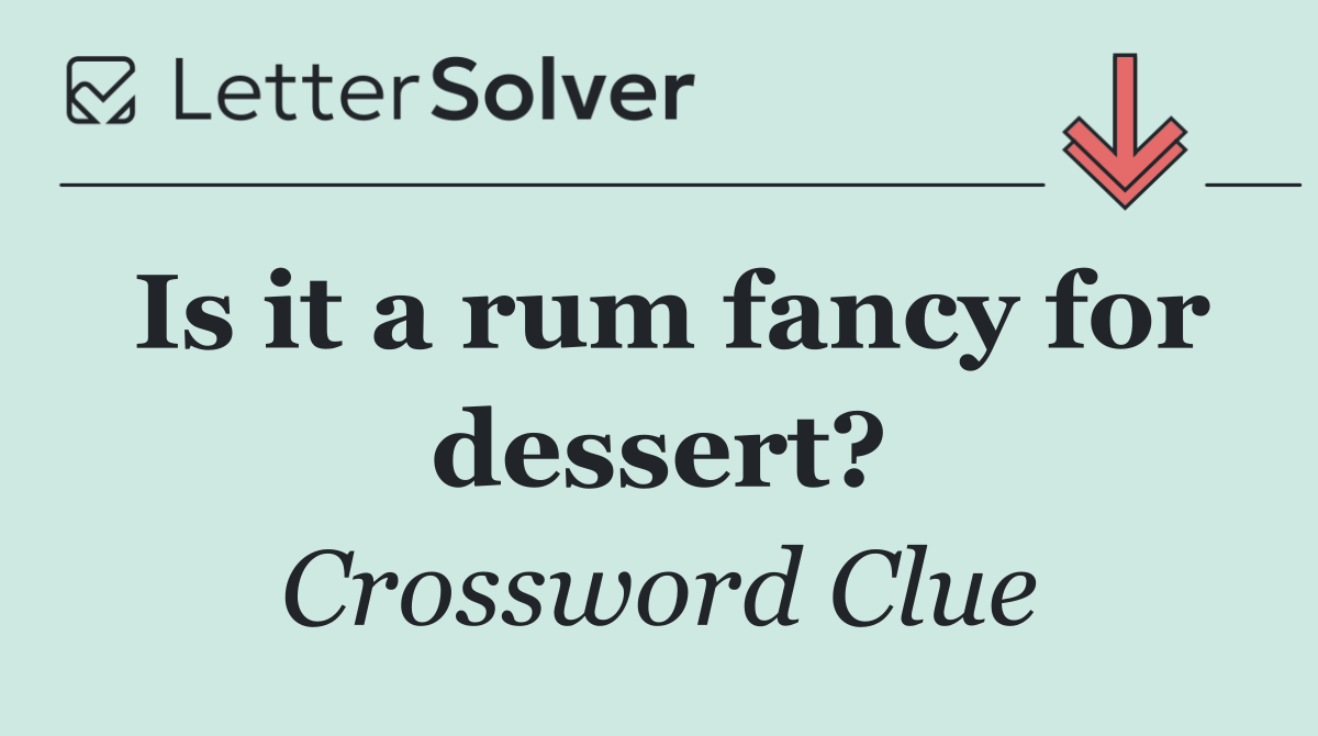 Is it a rum fancy for dessert?