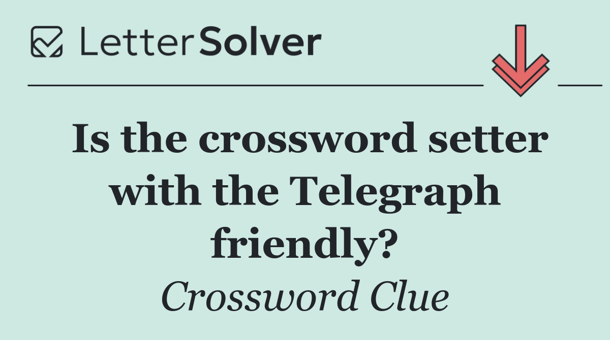 Is the crossword setter with the Telegraph friendly?