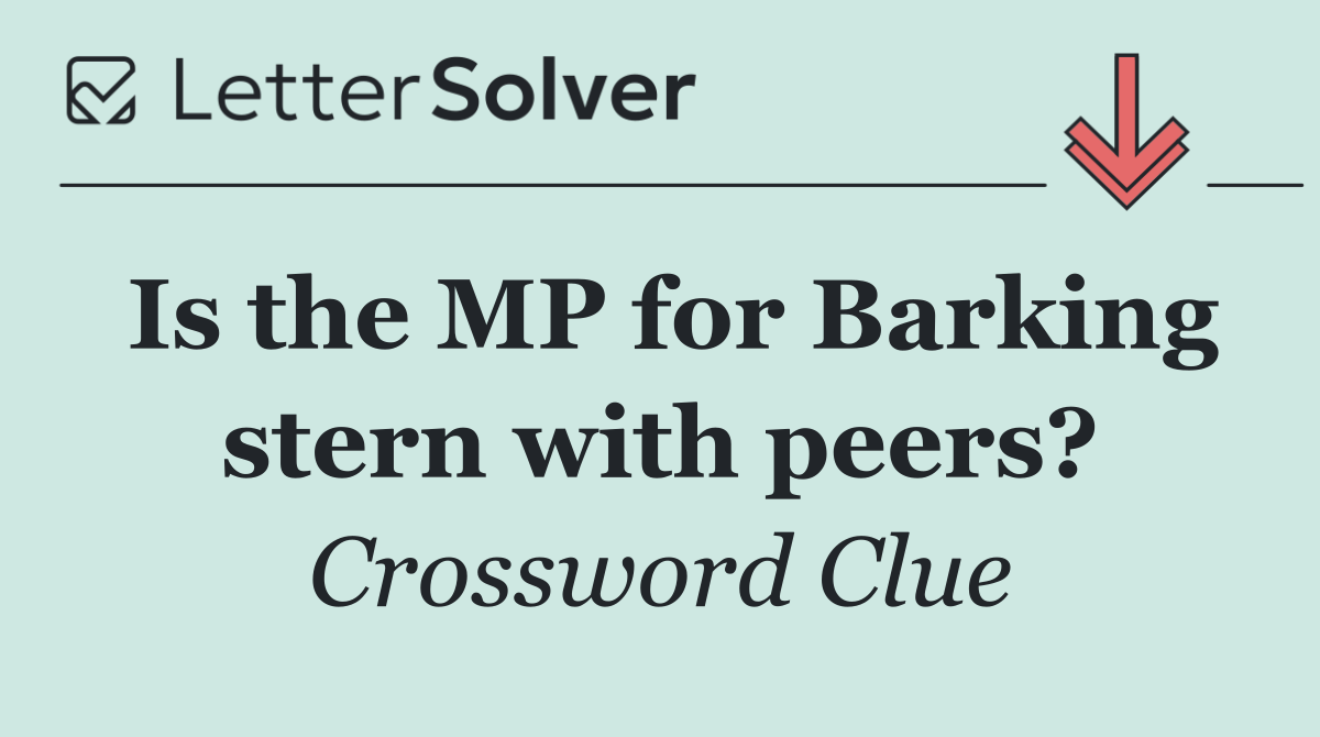 Is the MP for Barking stern with peers?