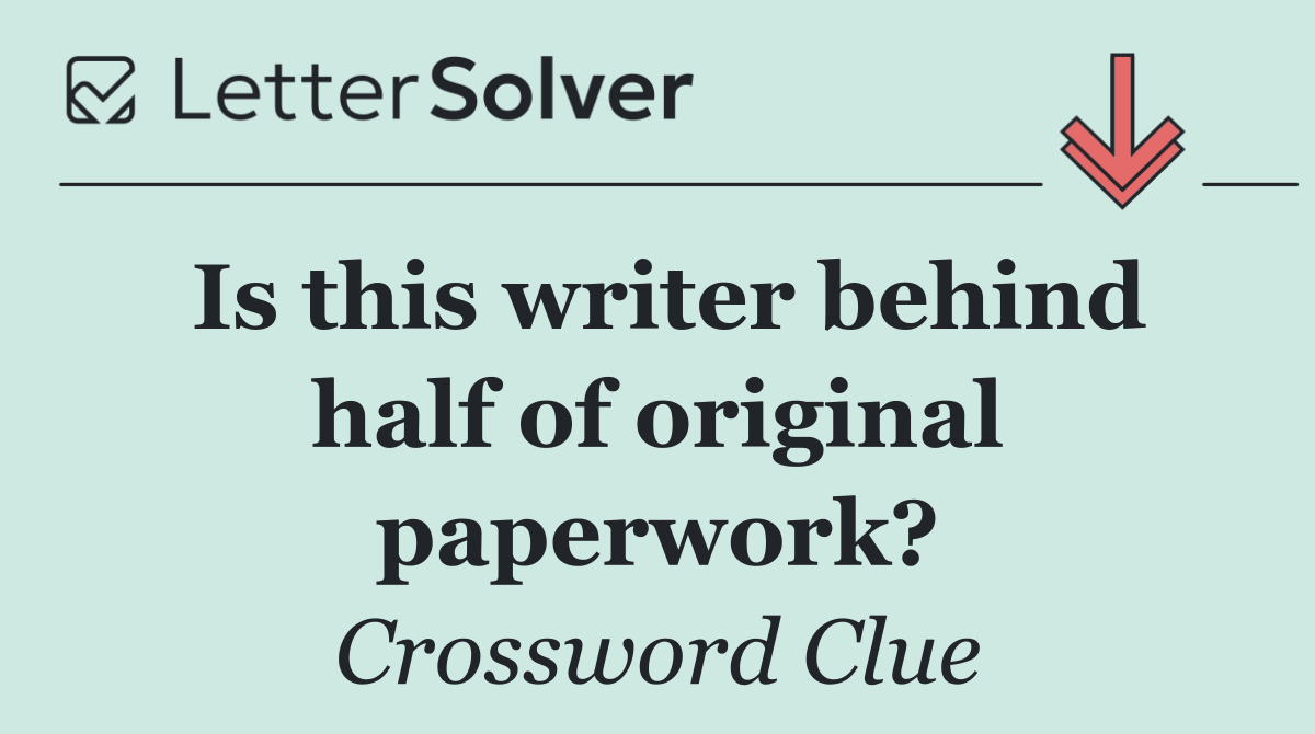 Is this writer behind half of original paperwork?