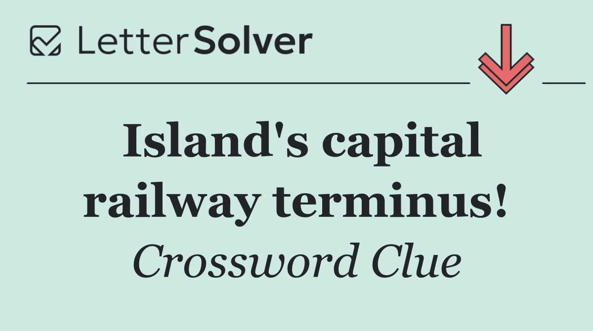 Island's capital railway terminus!