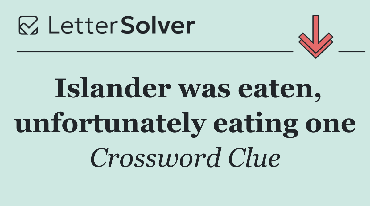 Islander was eaten, unfortunately eating one