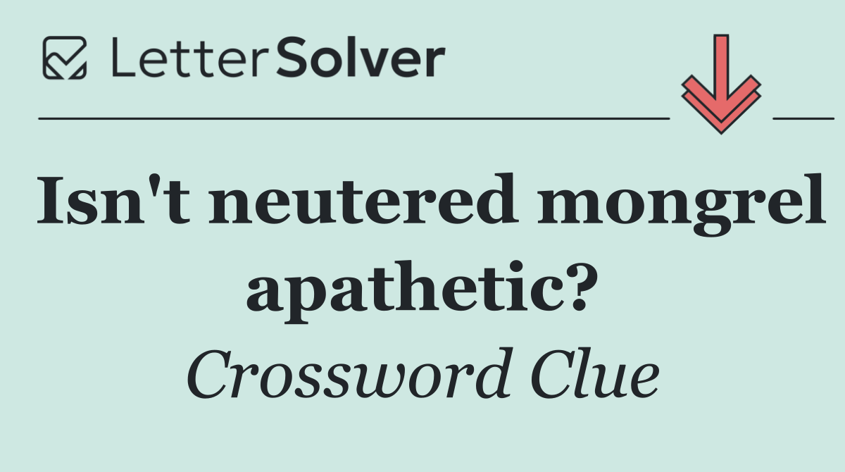 Isn't neutered mongrel apathetic?