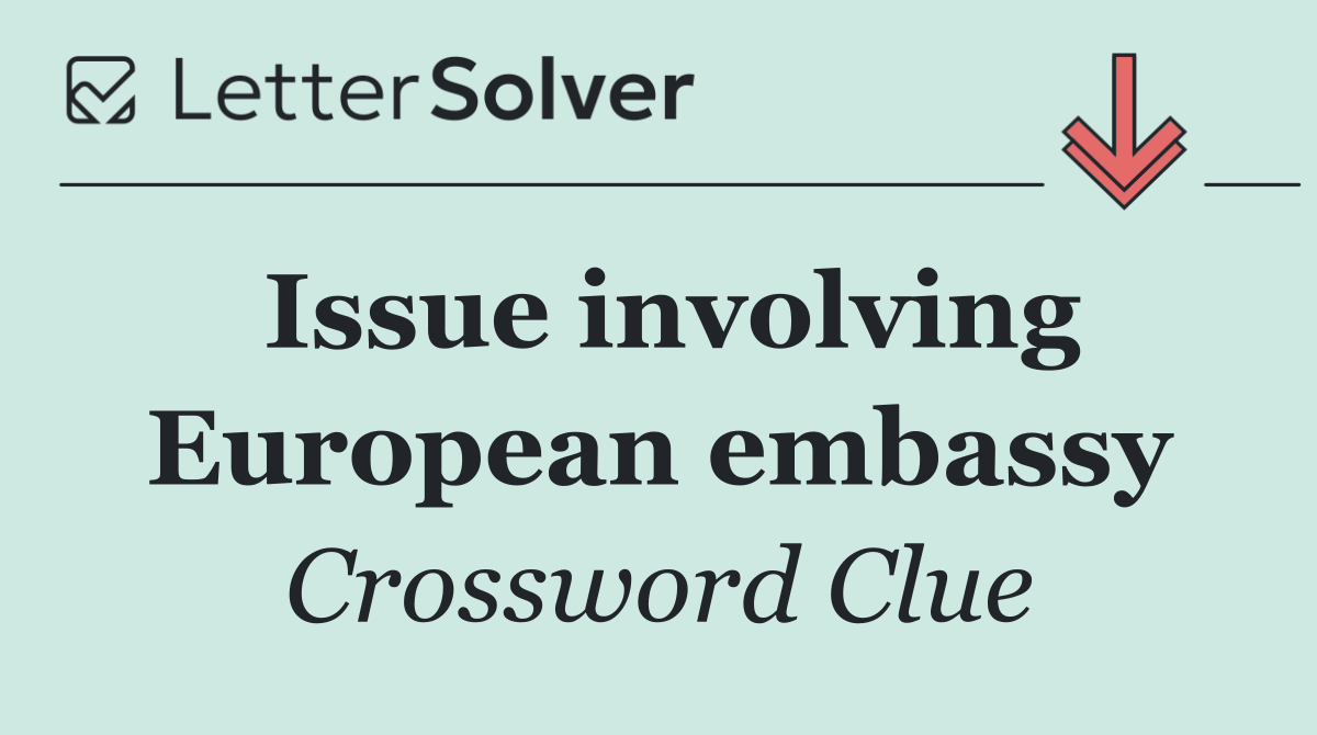 Issue involving European embassy
