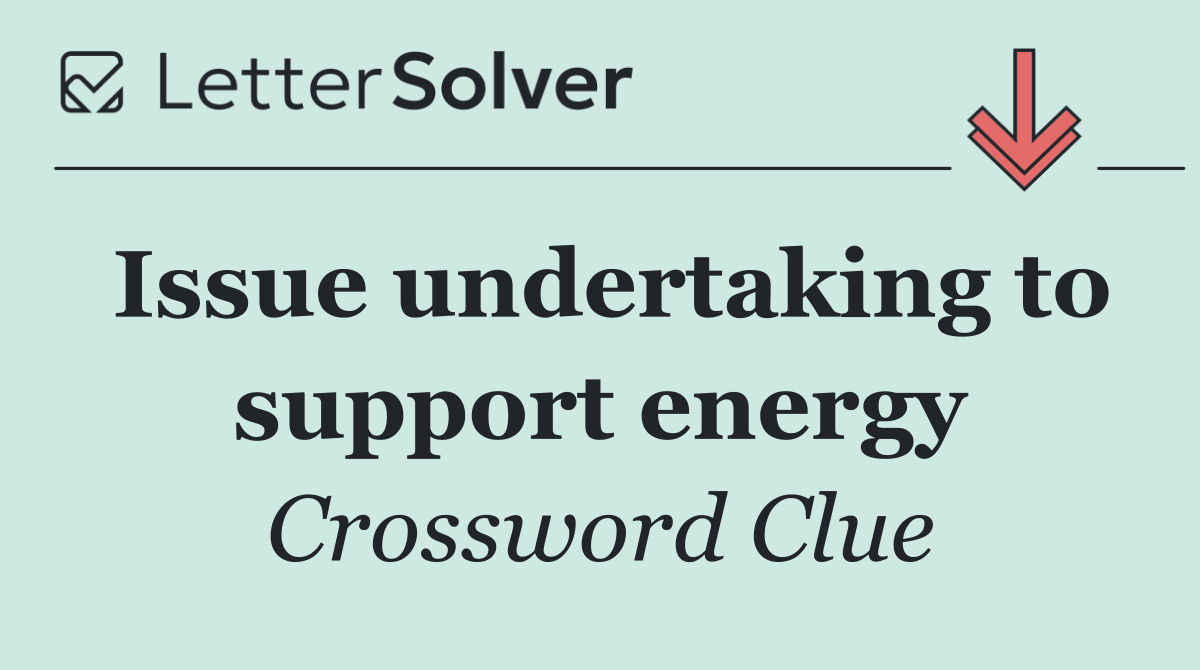 Issue undertaking to support energy