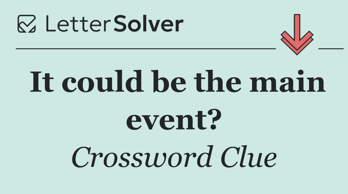 It could be the main event?