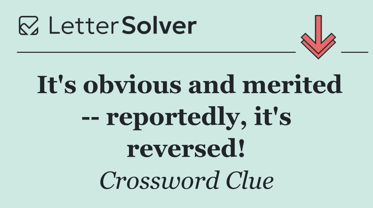 It's obvious and merited    reportedly, it's reversed!
