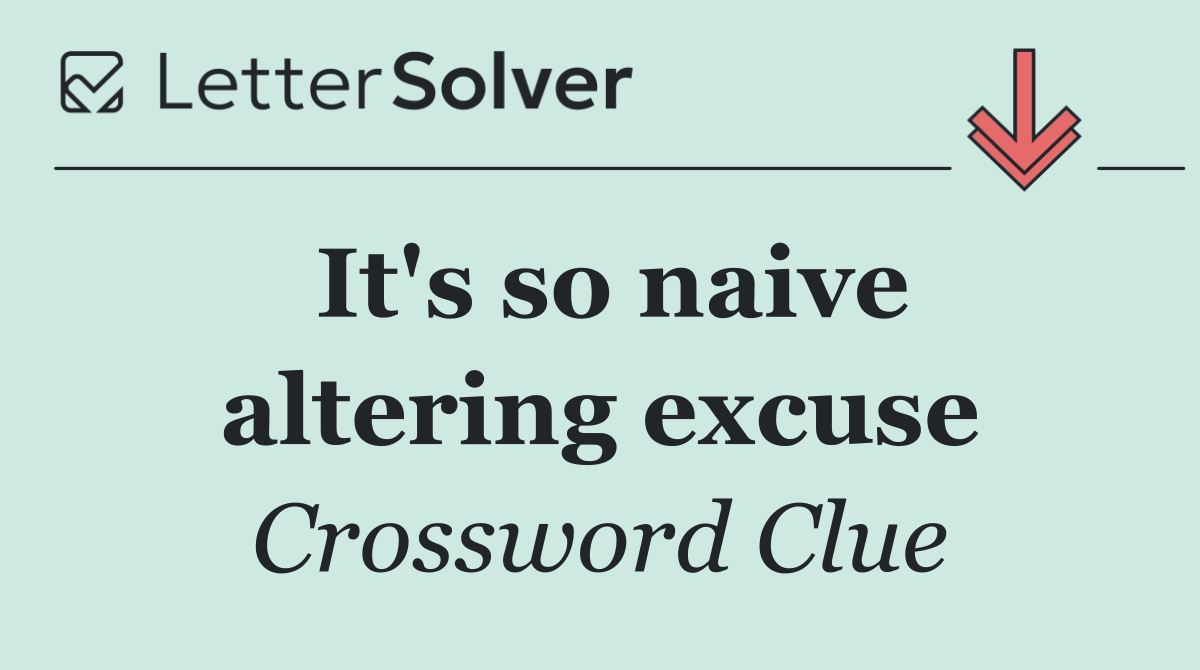 It's so naive altering excuse