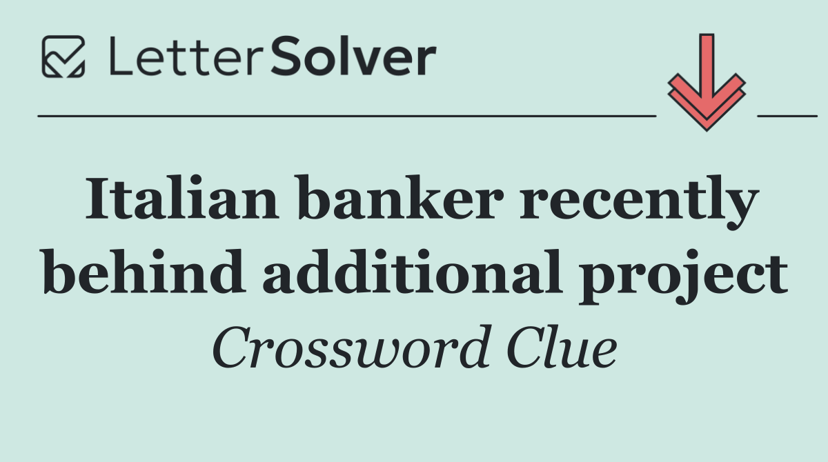 Italian banker recently behind additional project
