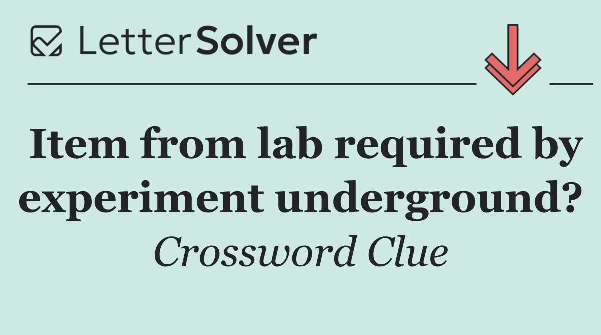 Item from lab required by experiment underground?