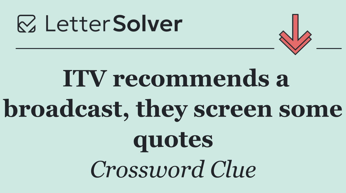 ITV recommends a broadcast, they screen some quotes