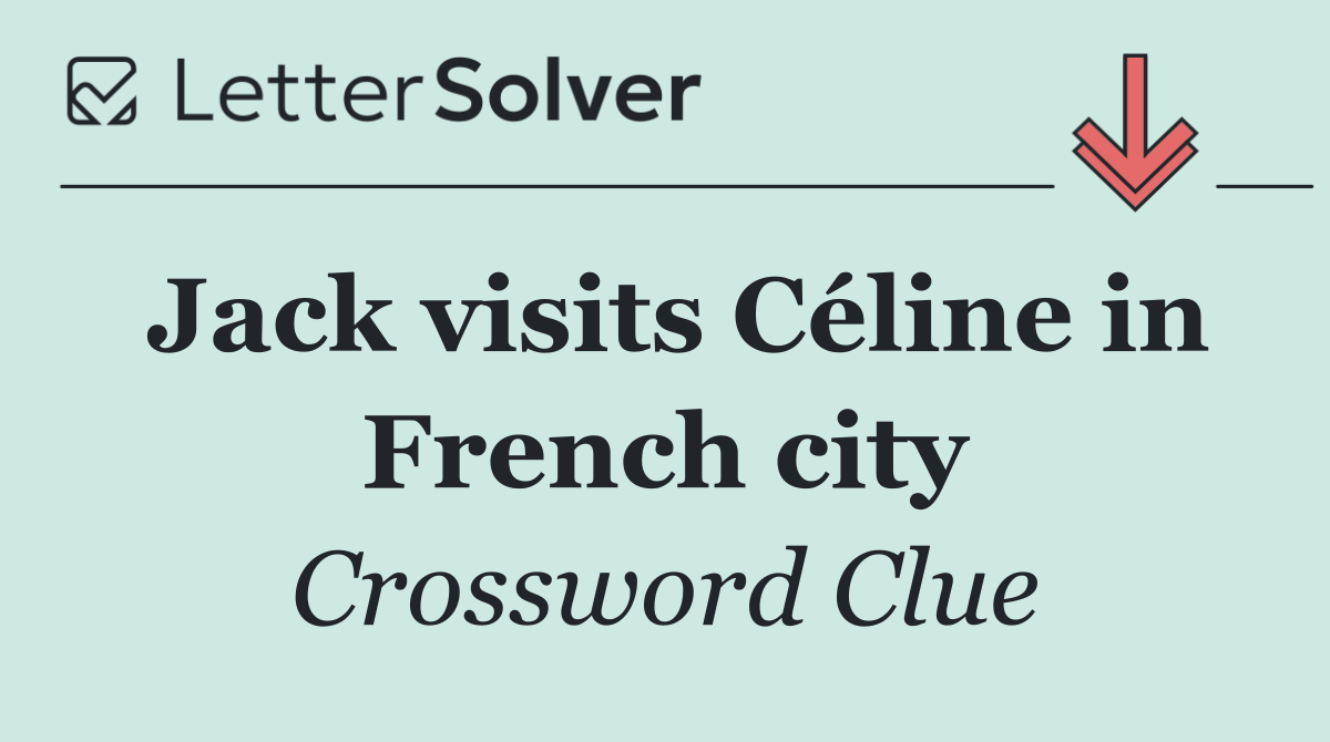 Jack visits Céline in French city