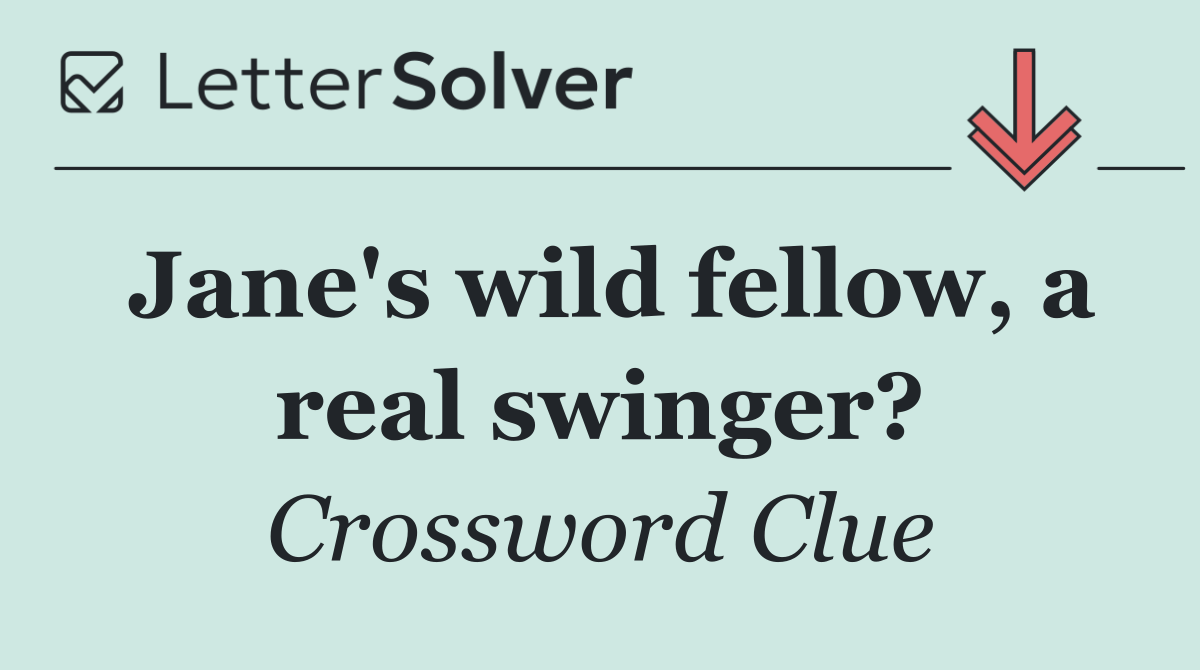 Jane's wild fellow, a real swinger?