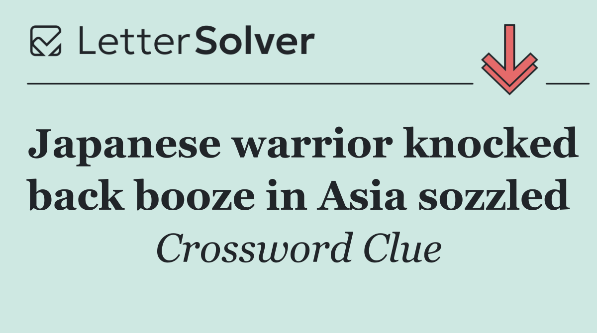 Japanese warrior knocked back booze in Asia sozzled