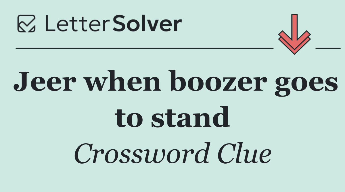 Jeer when boozer goes to stand