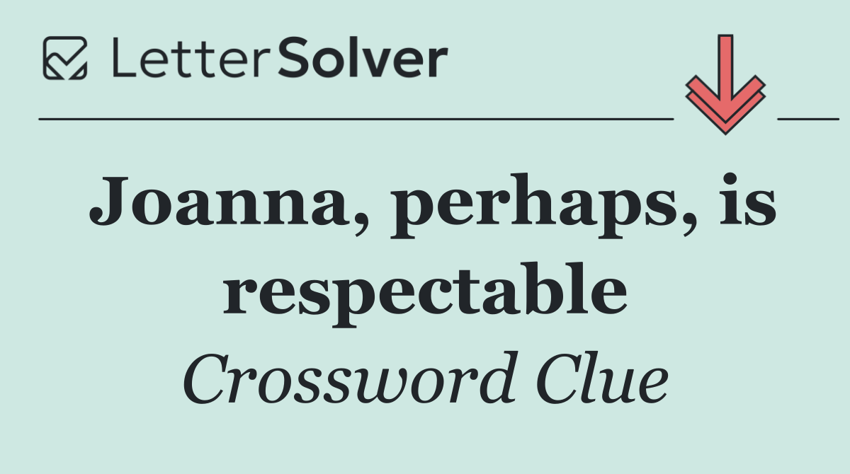 Joanna, perhaps, is respectable