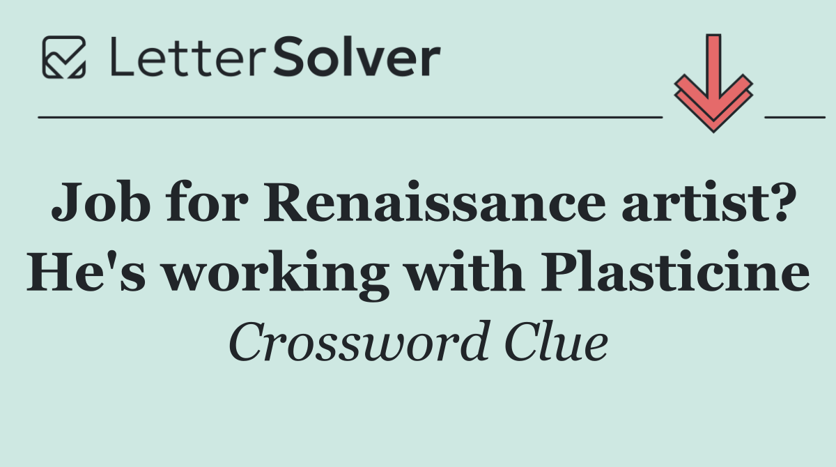 Job for Renaissance artist? He's working with Plasticine