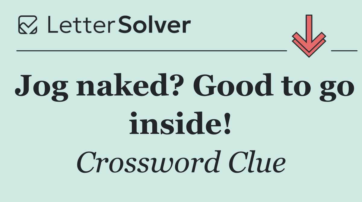 Jog naked? Good to go inside!