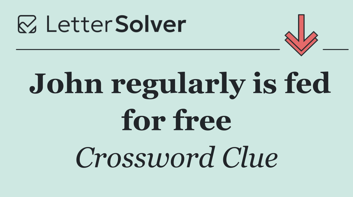 John regularly is fed for free