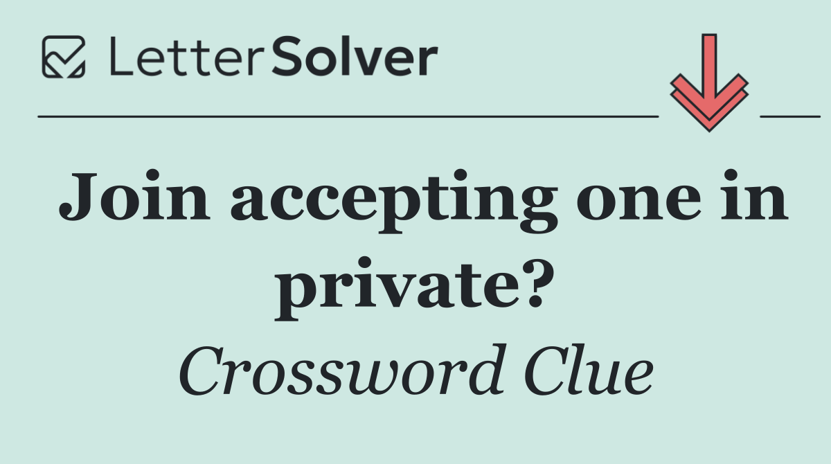 Join accepting one in private?