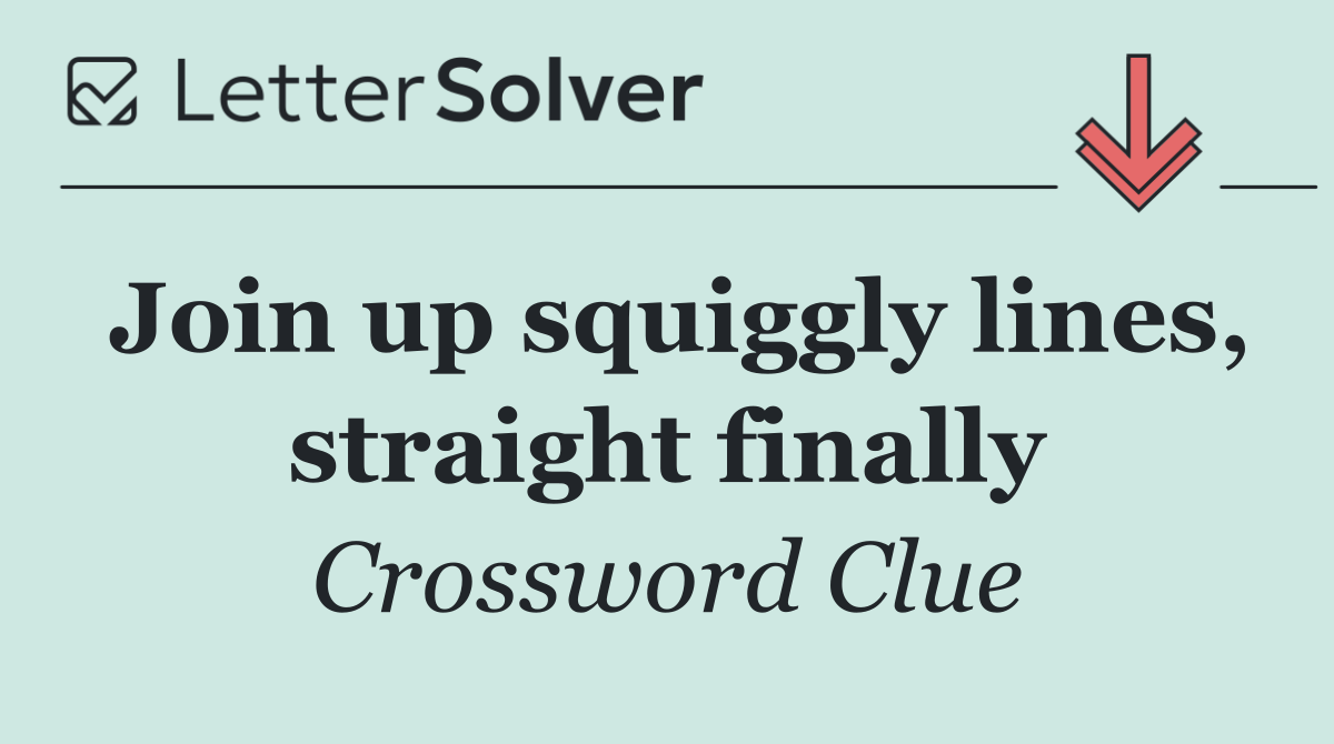 Join up squiggly lines, straight finally
