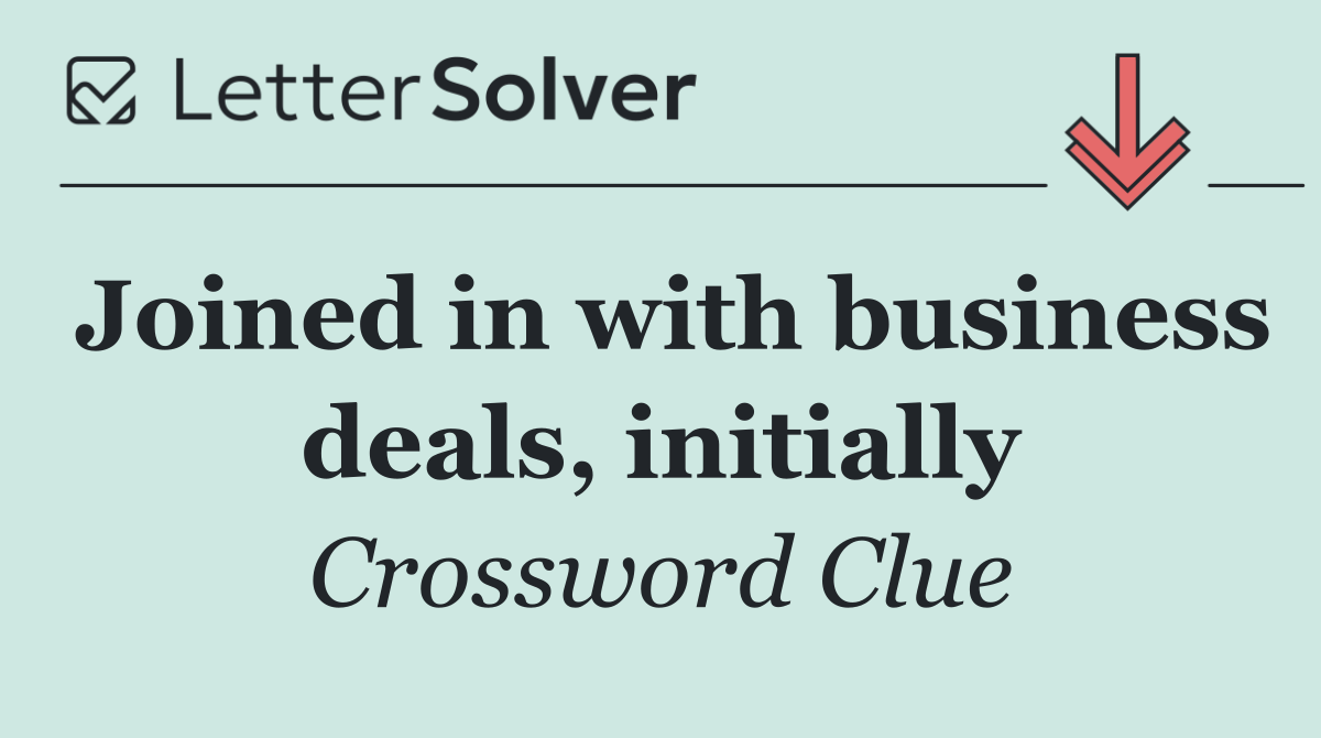 Joined in with business deals, initially