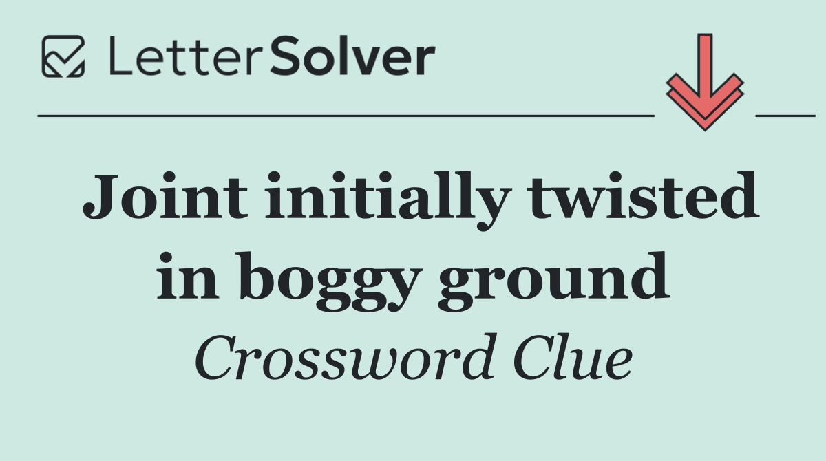 Joint initially twisted in boggy ground
