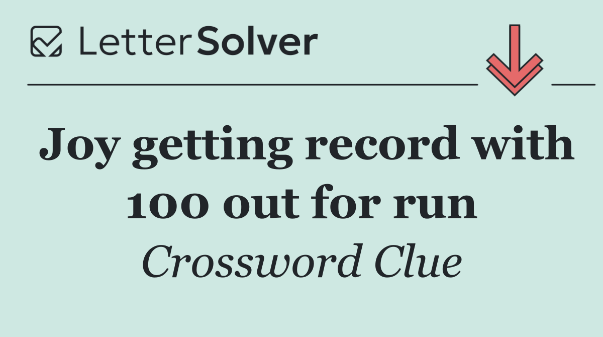 Joy getting record with 100 out for run
