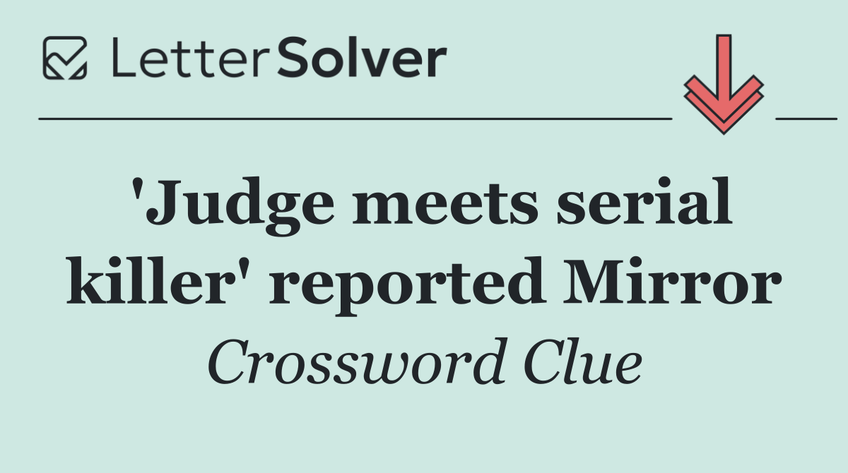 'Judge meets serial killer' reported Mirror