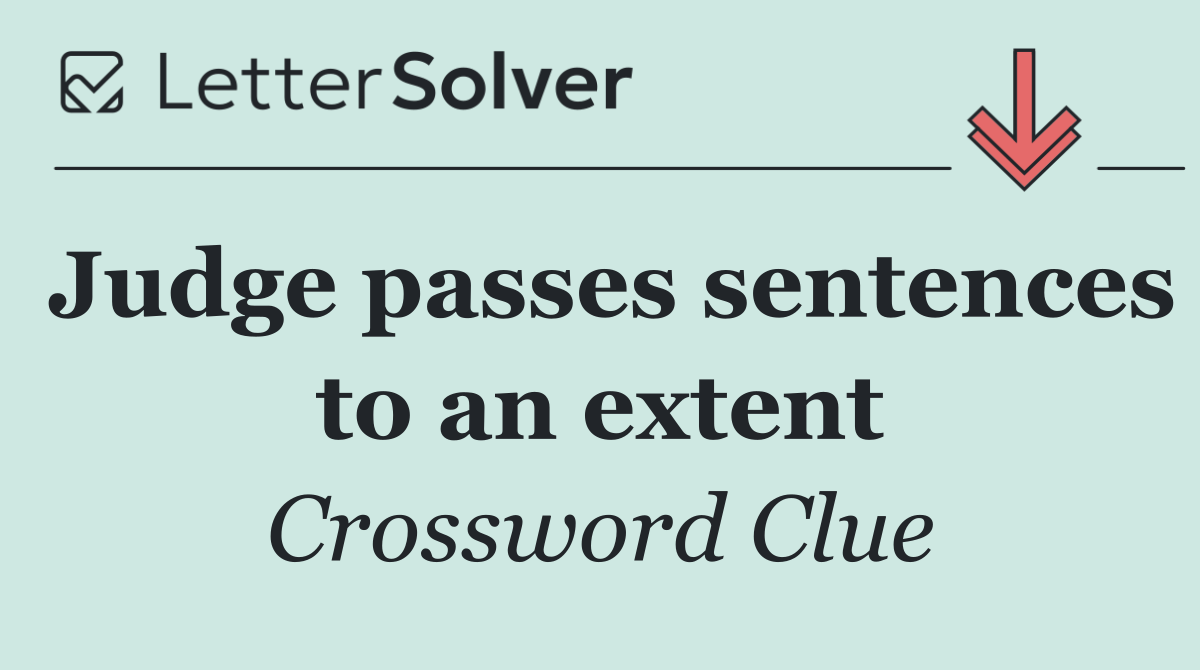 Judge passes sentences to an extent