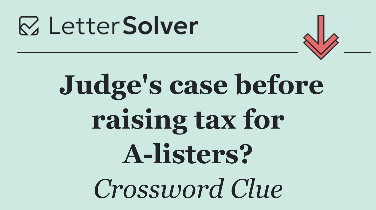 Judge's case before raising tax for A listers?