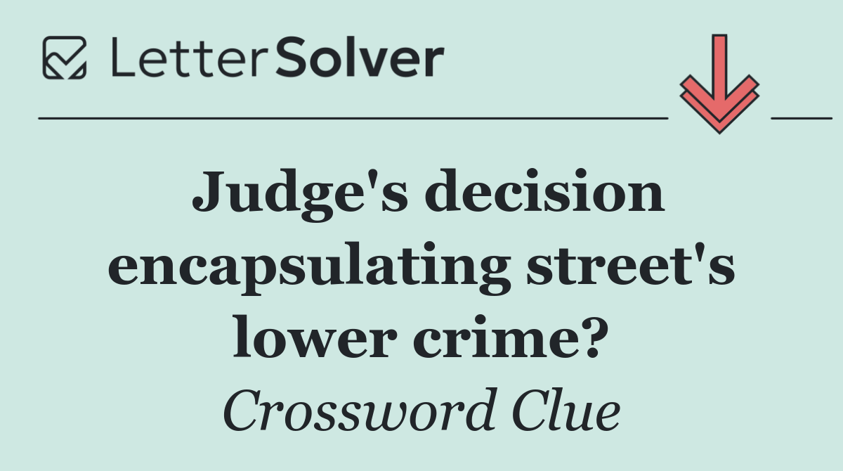 Judge's decision encapsulating street's lower crime?