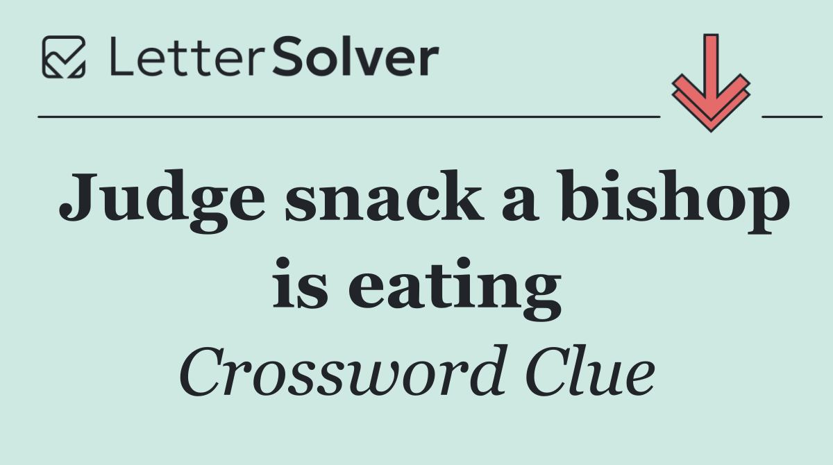 Judge snack a bishop is eating
