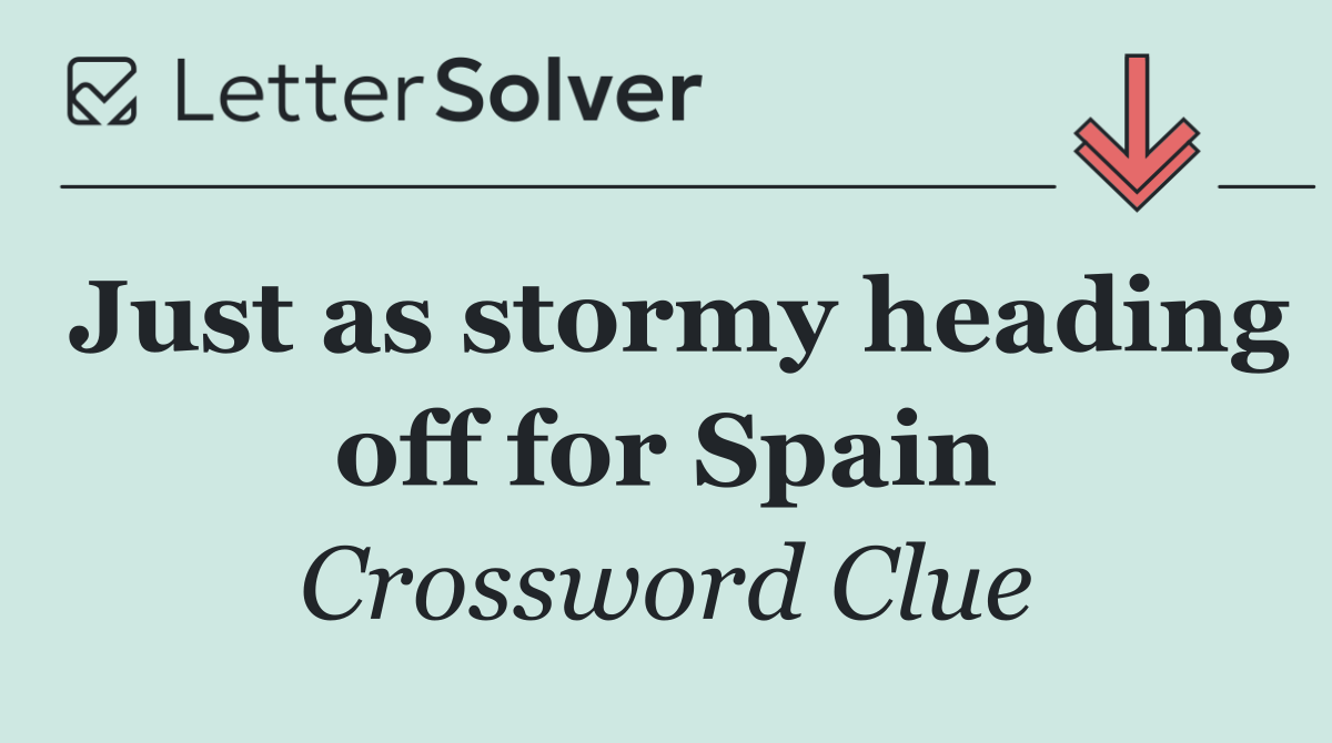 Just as stormy heading off for Spain