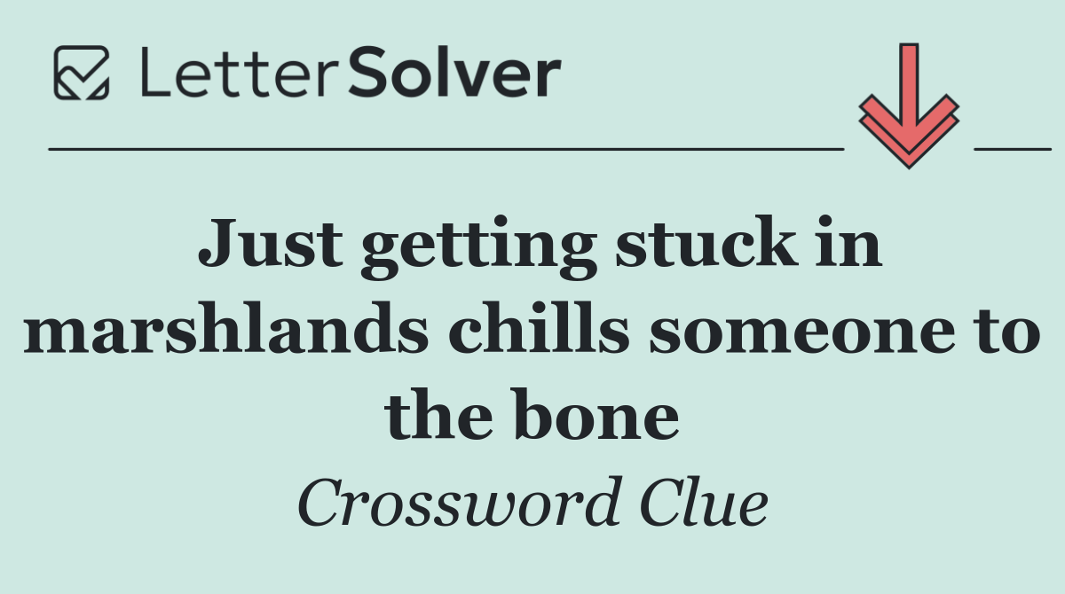 Just getting stuck in marshlands chills someone to the bone