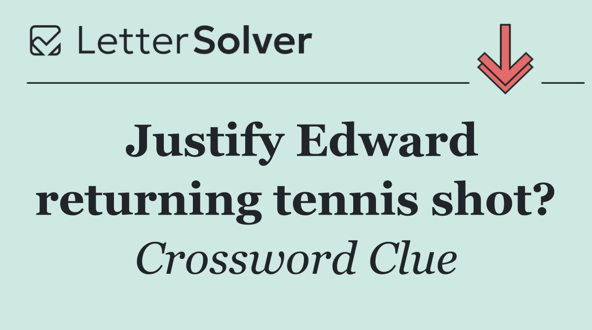 Justify Edward returning tennis shot?